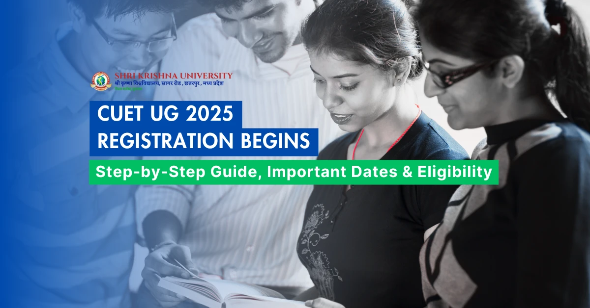 CUET UG 2025 Registration Begins: Step-by-Step Guide, Important Dates & Eligibility